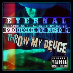 Throw My Deuce - Eternal Ft. Lil Bing & GT Garza (Prob By. Weso G)