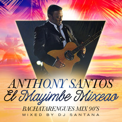 DJ Santana - Anthony Santos El Mayimbe Mixeao (Bachatarengues 90's Mix) - LMP -2015