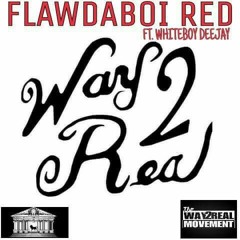 Flawda Boi Red ft. Whiteboy Deejay- Way2Real OGMIXMASTER1.mp3