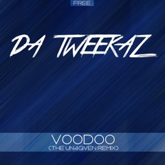 Da Tweekaz - Voodoo (The Un4given Remix) [FREE RELEASE]