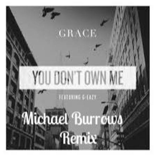 Listen to Grace - You Don't Own Me ft. G-Eazy ( Michael Burrows Remix ) by  Michael Burrows in gros PERA playlist online for free on SoundCloud