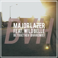Major Lazer - Be Together feat. Wild Belle (BVH Remix)