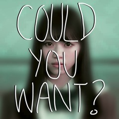 Could you want...?