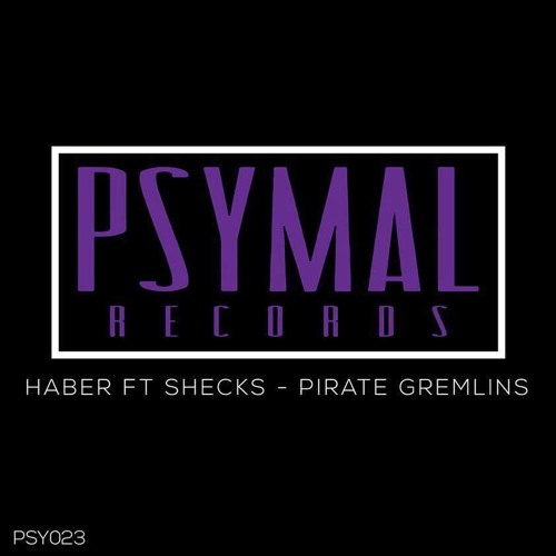 Haber Ft Shecks - Pirate Gremlins (Original Mix) [Psymal Records] OUT NOW!!!