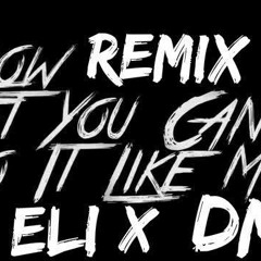 Dj Eli x Dancing Machine Danny ' Bet You Can't Do It Like Me ( Remix )