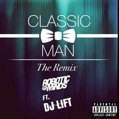 Classic Man - Robotic Minds Ft. DJ LIFT