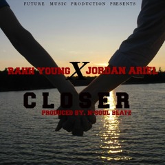 Rahh Young X Jordan Ariel- Closer (Prod. By N-Soul Beatz)