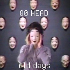 80 HEAD - Old Days (Prod. GLOCKZ x SLIGHT)