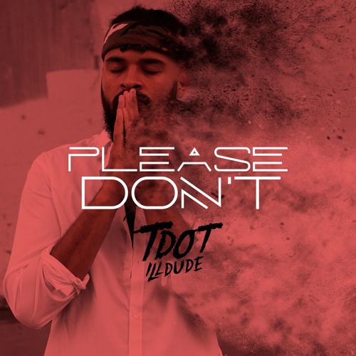 Tdot illdude - Please Don't