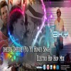 Dheere Dheere (Yo Yo Honey Singh) Electro Hip Hop Mix DJ BKy