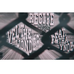 Vel The Wonder- Recipe(Prod. 4th Beats) ft. Tha Ynoe