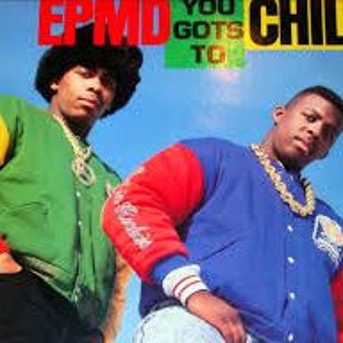 EPMD / You Gots To Chill EPMD / You Gots To Chill