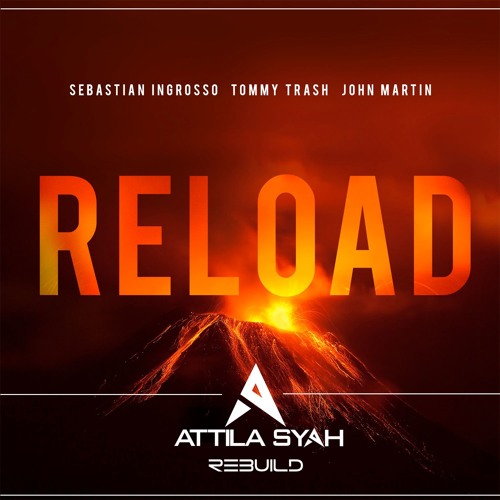 Sebastian Ingrosso, Tommy Trash, John Martin - Reload (Attila Syah Rebuild)