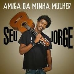 Seu Jorge - Amiga Da Minha Mulher(Adiii J Moreno Remix)