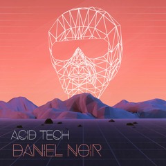 Daniel Noir - Acid Tech '15