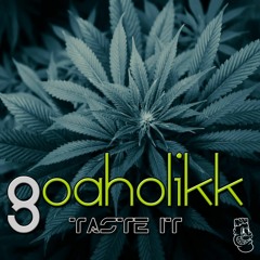 Goaholikk - Taste It (Bootleg) *Free Download*