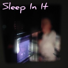 Sleep In It