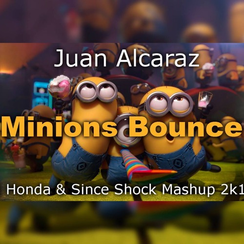 Juan Alcaraz - Minions Bounce ( Dj Honda & Since Shock Mashup )