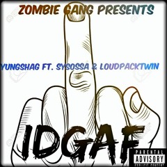 YungShag Ft. SySossa & Loudpacktwin - IDGAF