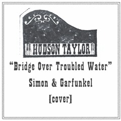 Hudson Taylor - Bridge Over Troubled Water (Simon & Garfunkel Cover)