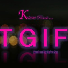 TGIF By Kiara (Produced By Lights Out)