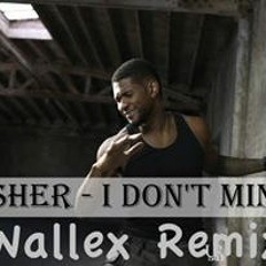 Usher - I Dont Mind (DJ Wax - Remix) Dirty  *Free Download*