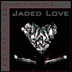 Jaded Love - feat. Bonnie Legion - Produced by Dub Cadence