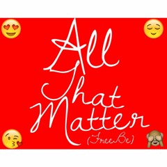 All That Matter (FreeBe)ft Justin Bieber