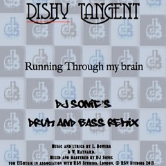 Dishy Tangent - Running Through My Brain (DJ Sonic's Drum and Bass Remix)