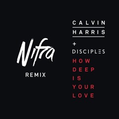 Calvin Harris & Disciples - How Deep Is Your Love (Nifra Remix)[Free download]