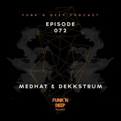Funk'n Deep Podcast 072 - Medhat & Dekkstrum