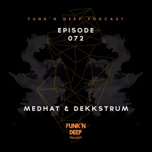 Funk'n Deep Podcast 072 - Medhat & Dekkstrum