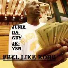 Feel Like Kobe - Junie Da Guy- JR