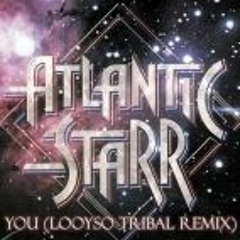 Atlantic Starr - You (Looyso Tribal Remix)