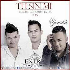 Tu Sin Mi - Yenddi feat Grupo Extra