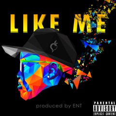 Like Me (Prod. By ENT)
