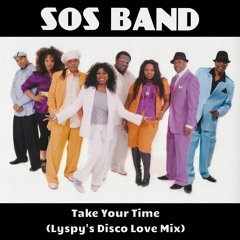 S.O.S. Band - Take Your Time (Lyspy's Disco Love Mix)