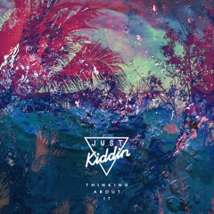 Just Kiddin - Thinking About It (Human Life Remix)