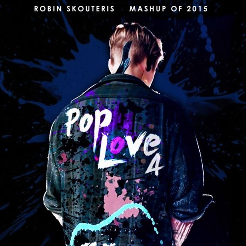 Stream PopLove 4 - Mashup Of 2015 By Robin Skouteris (64 Songs) by Flarrow  | Listen online for free on SoundCloud