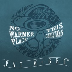 "No Warmer Place" Pat McGee