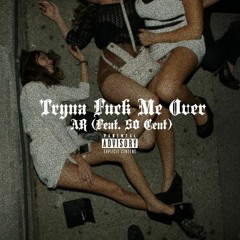 Tryna Fuck Me Over (Feat. 50 Cent)(Remix)