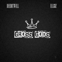 ILL G8z - Gross Gods [Prod. By Deedotwill]