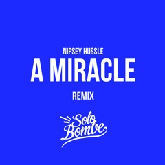 Nipsey Hussle - A Miracle (SoloBombe Remix)