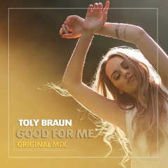 Toly Braun - Good For Me (Original Mix)