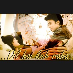 Dil hai keh raha...
