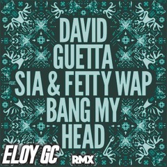David Guetta - Bang My Head Ft. Sia (ELOY GC REMIX) || FREE DOWNLOAD