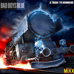 Bad Boys Blue - A Train To Nowhere  (Club Chwaster Mixx)Dance Mix