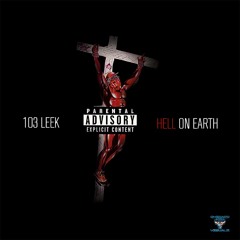 103 Leek - Hell On Earth Freestyle