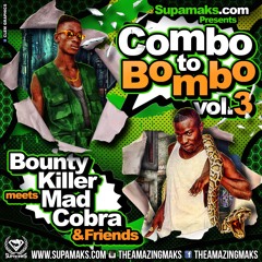 Supamaks Presents COMBO BOMBO Vol 3 Ft Mad Cobra meets Bounty Killer & Friends **FREE DOWNLOAD**