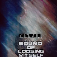 Dj Damarawi - Sound Of Losing My Self (Original Mix) FREE DOWNLOAD